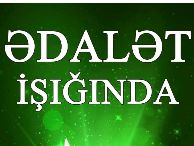 "ƏDALƏT İŞIĞINDA" .